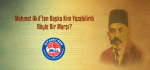 Mehmet Akif’ten Başka Kim Yazabilirdi Böyle Bir Marşı?