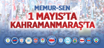Memur-Sen 1 Mayıs’ta Kahramanmaraş'ta