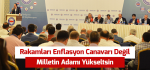 Rakamları Enflasyon Canavarı Değil Milletin Adamı Yükseltsin