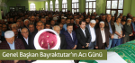 Genel Başkan Bayraktutar’ın Acı Günü