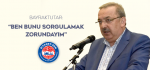 Bayraktutar: Ben bunu sorgulamak zorundayım
