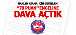 Naklen Atama İçin Getirilen “70 Puan”Engeline Dava Açtık