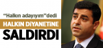 “Halkın adayıyım”dedi Halkın Diyanetine saldırdı