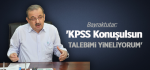 Bayraktutar; 'KPSS konuşulsun talebimi yineliyorum'