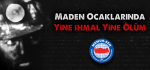 Maden Ocaklarında Yine İhmal Yine Ölüm