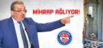 Bayraktutar: Mihrap Ağlıyor!