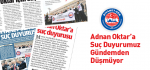 Adnan Oktar’a Suç Duyurumuz Gündemden Düşmüyor