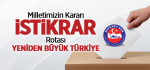 Milletimizin Kararı İstikrar, Rotası Yeniden Büyük Türkiye