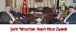 Şevki Yılmaz’dan Hayırlı Olsun Ziyareti