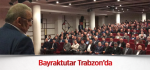 Bayraktutar Trabzon’da 