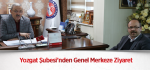 Yozgat Şubesi’nden Genel Merkeze Ziyaret